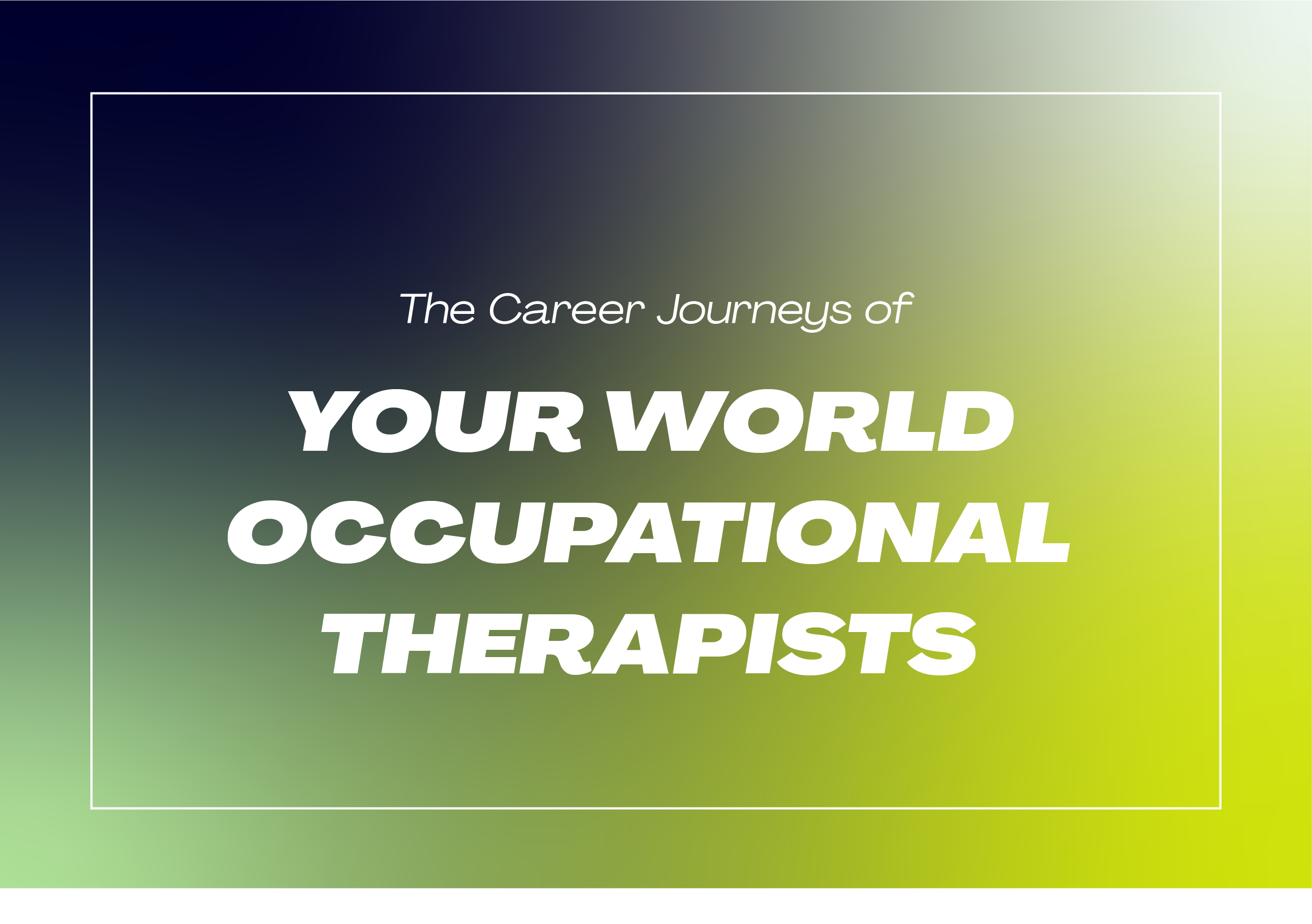 View Five Occupational Therapists and their career journeys